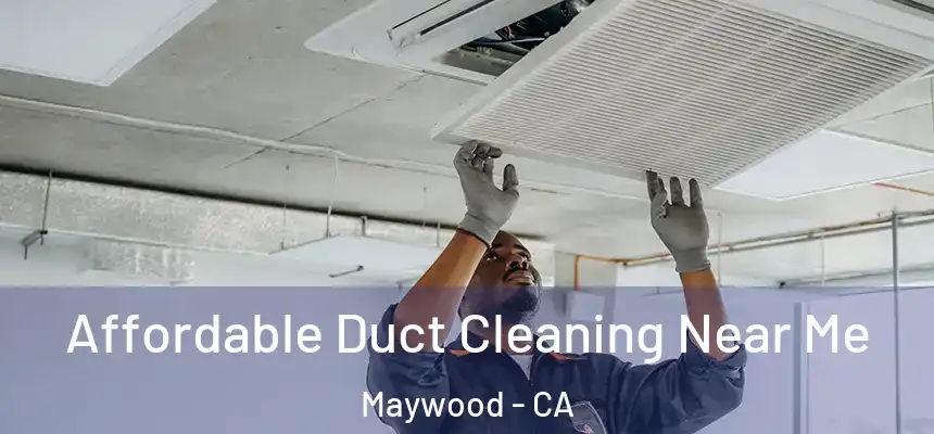  Affordable Duct Cleaning Near Me Maywood - CA