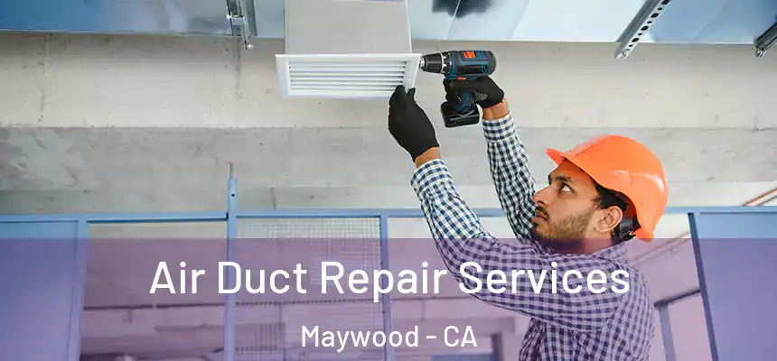  Air Duct Repair Services Maywood - CA