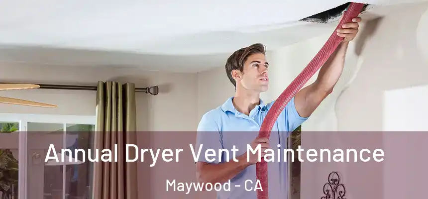 Annual Dryer Vent Maintenance Maywood - CA