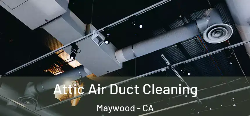  Attic Air Duct Cleaning Maywood - CA