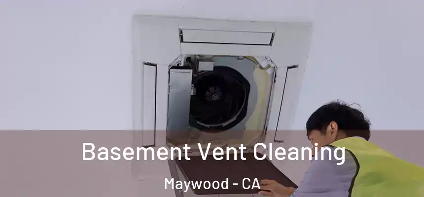 Basement Vent Cleaning Maywood - CA