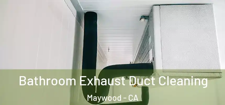  Bathroom Exhaust Duct Cleaning Maywood - CA