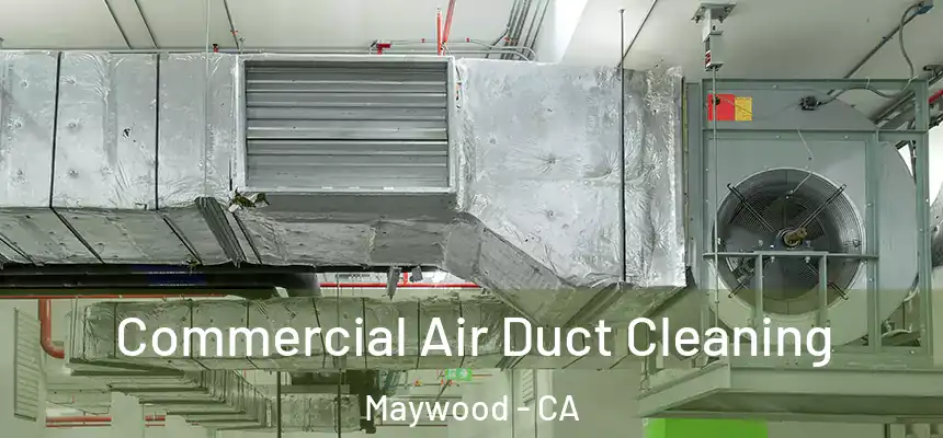  Commercial Air Duct Cleaning Maywood - CA