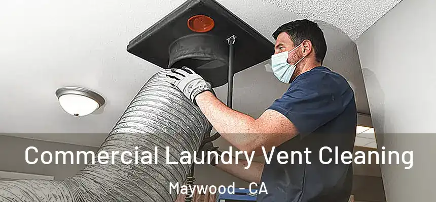  Commercial Laundry Vent Cleaning Maywood - CA