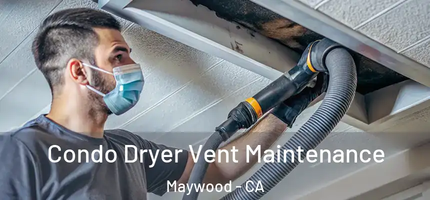  Condo Dryer Vent Maintenance Maywood - CA