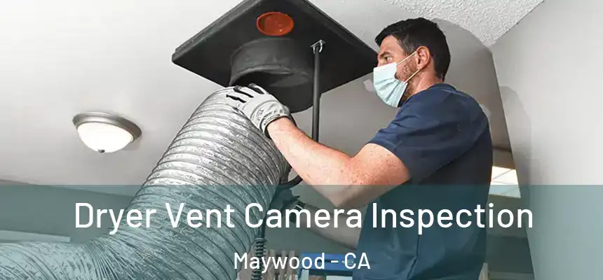  Dryer Vent Camera Inspection Maywood - CA