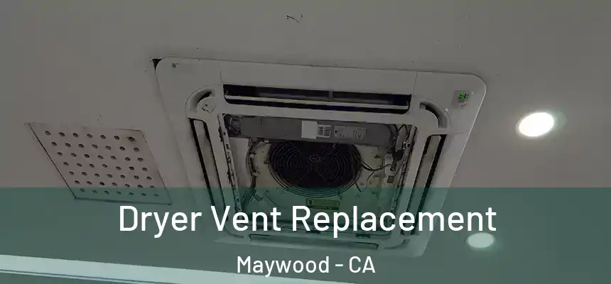  Dryer Vent Replacement Maywood - CA