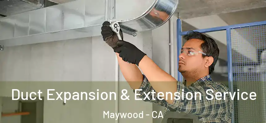  Duct Expansion & Extension Service Maywood - CA