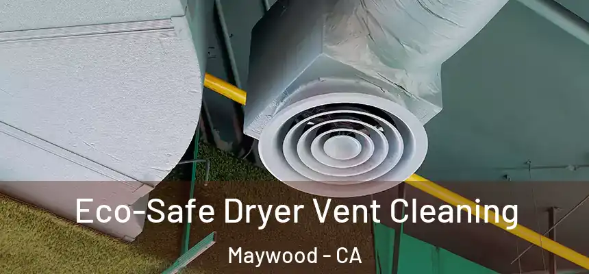  Eco-Safe Dryer Vent Cleaning Maywood - CA