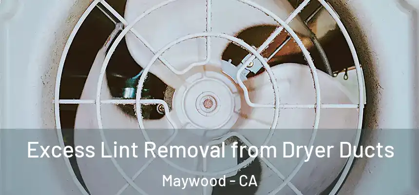 Excess Lint Removal from Dryer Ducts Maywood - CA