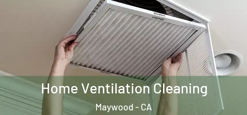  Home Ventilation Cleaning Maywood - CA