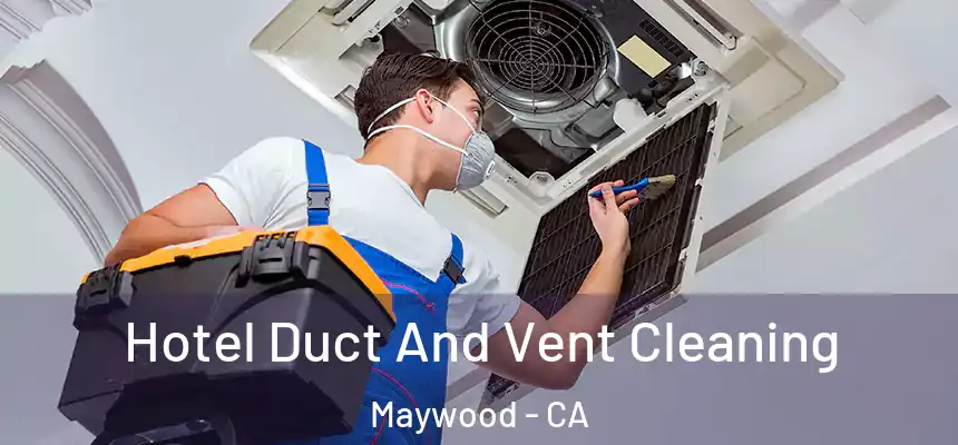 Hotel Duct And Vent Cleaning Maywood - CA