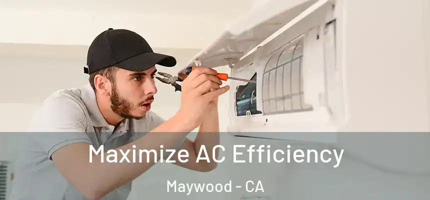  Maximize AC Efficiency Maywood - CA