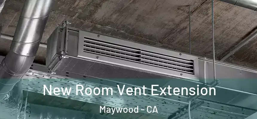  New Room Vent Extension Maywood - CA