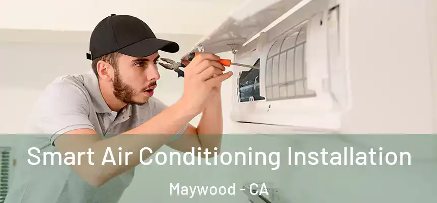 Smart Air Conditioning Installation Maywood - CA