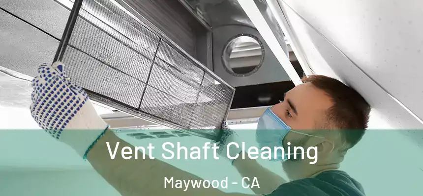  Vent Shaft Cleaning Maywood - CA