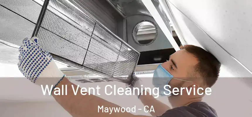 Wall Vent Cleaning Service Maywood - CA