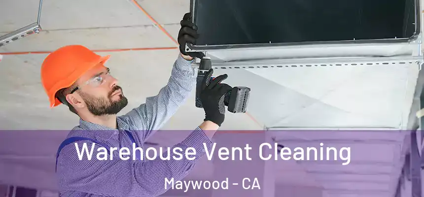  Warehouse Vent Cleaning Maywood - CA