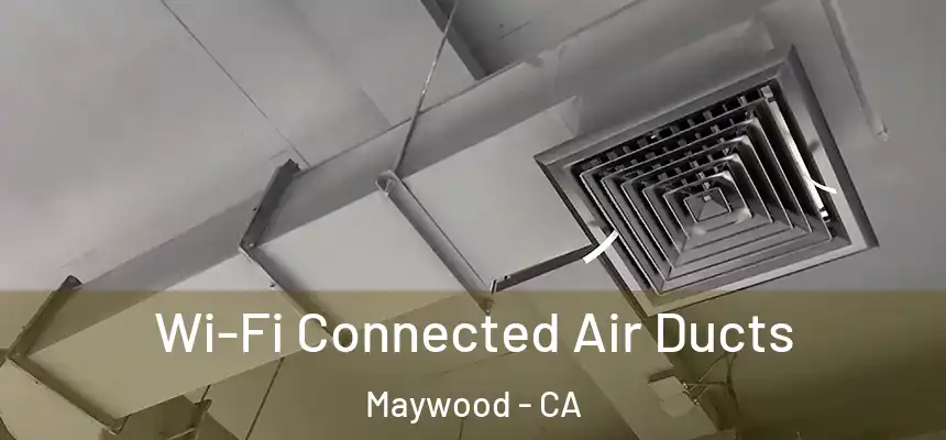  Wi-Fi Connected Air Ducts Maywood - CA
